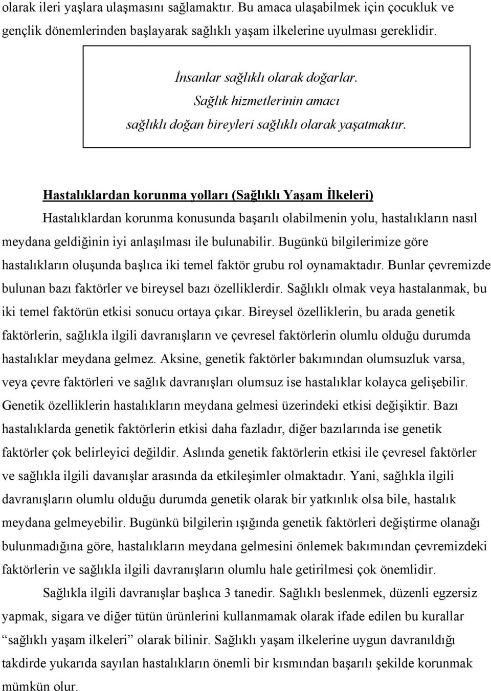 Hastalıklardan korunma yolları (Sağlıklı Yaşam İlkeleri) Hastalıklardan korunma konusunda başarılı olabilmenin yolu, hastalıkların nasıl meydana geldiğinin iyi anlaşılması ile bulunabilir.