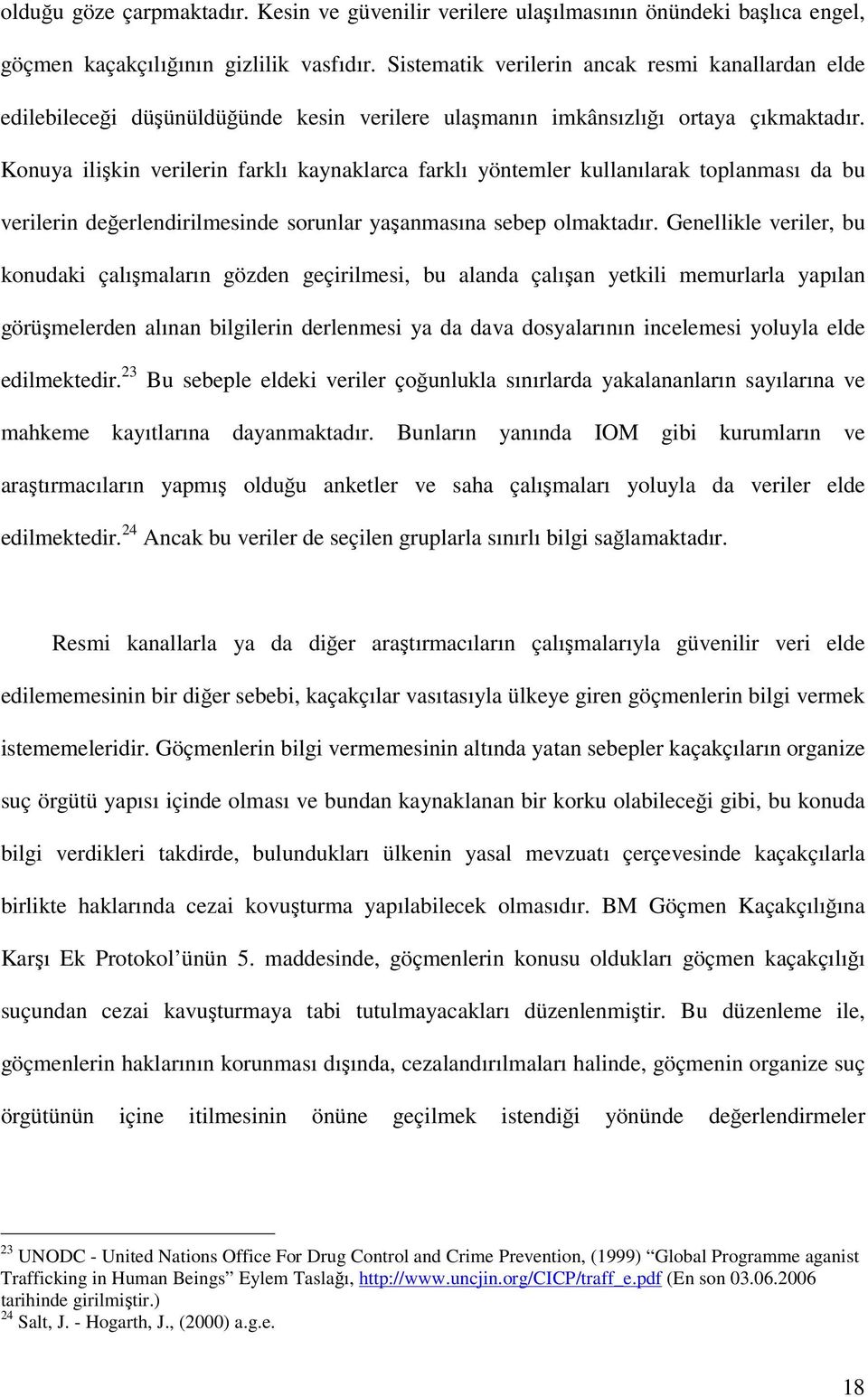 Konuya ilişkin verilerin farklı kaynaklarca farklı yöntemler kullanılarak toplanması da bu verilerin değerlendirilmesinde sorunlar yaşanmasına sebep olmaktadır.