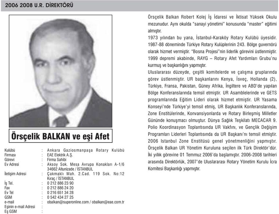 com / obalkan@eae.com.tr Örsçelik Balkan Robert Kolej Ýþ Ýdaresi ve Ýktisat Yüksek Okulu mezunudur. Ayný okulda sanayi yönetimi konusunda master eðitimi almýþtýr.