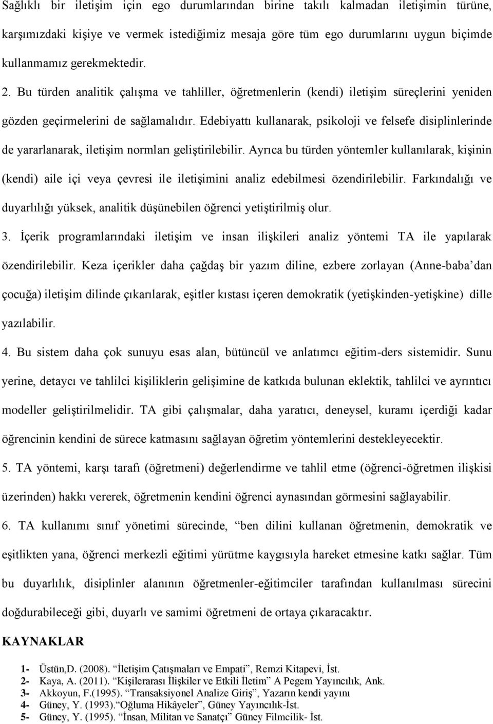 Edebiyattı kullanarak, psikoloji ve felsefe disiplinlerinde de yararlanarak, iletişim normları geliştirilebilir.