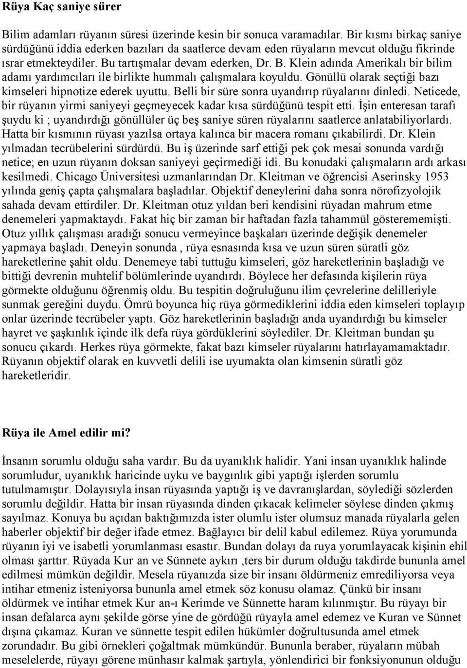 tart malar devam ederken, Dr. B. Klein ad nda Amerikal bir bilim adam yard mc lar ile birlikte hummal çal malara koyuldu. Gönüllü olarak seçtii baz kimseleri hipnotize ederek uyuttu.