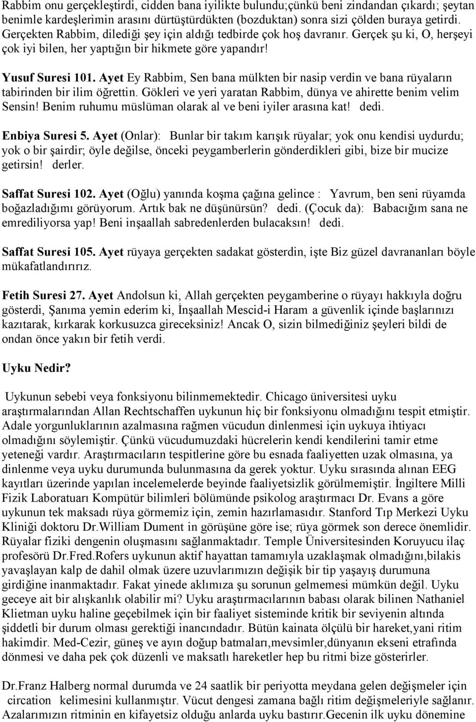 Ayet Ey Rabbim, Sen bana mülkten bir nasip verdin ve bana rüyalar n tabirinden bir ilim örettin. Gökleri ve yeri yaratan Rabbim, dünya ve ahirette benim velim Sensin!