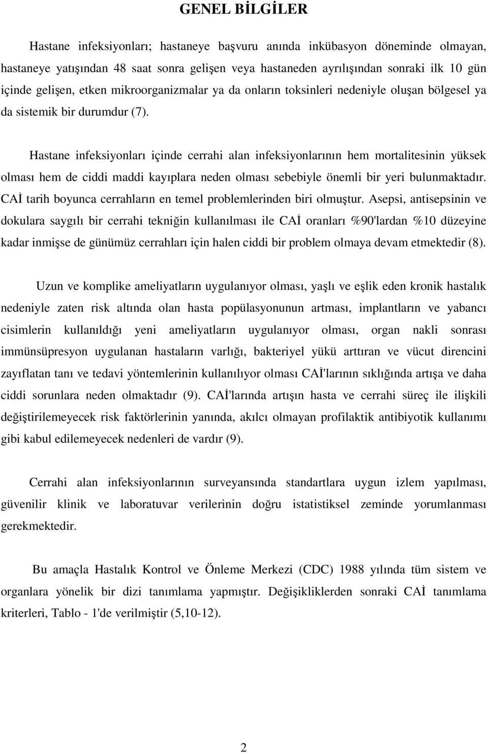 Hastane infeksiyonları içinde cerrahi alan infeksiyonlarının hem mortalitesinin yüksek olması hem de ciddi maddi kayıplara neden olması sebebiyle önemli bir yeri bulunmaktadır.