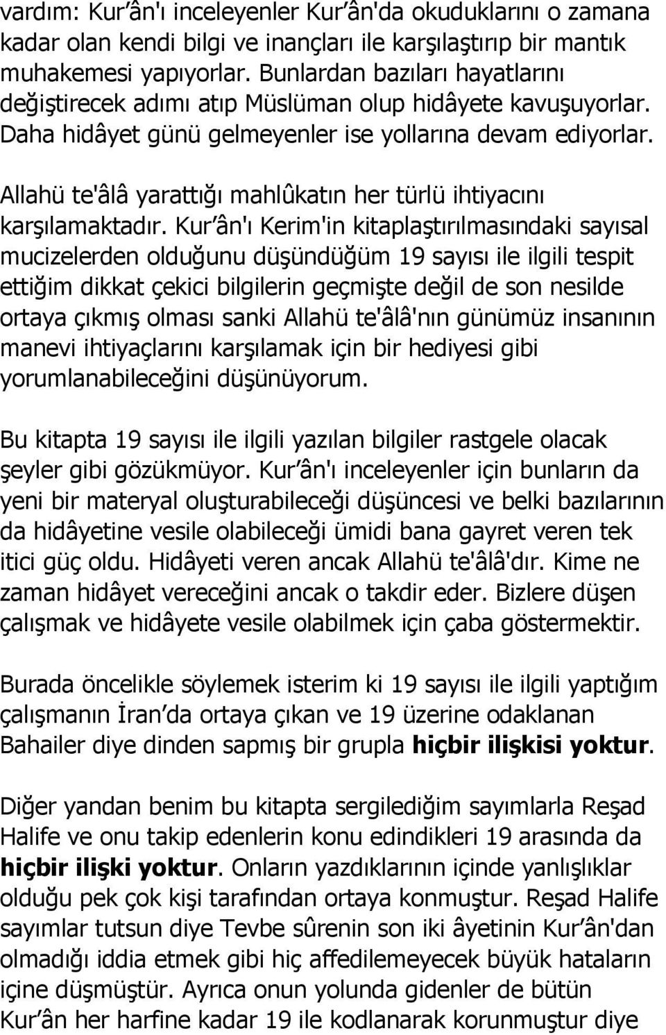 Allahü te'âlâ yarattığı mahlûkatın her türlü ihtiyacını karşılamaktadır.