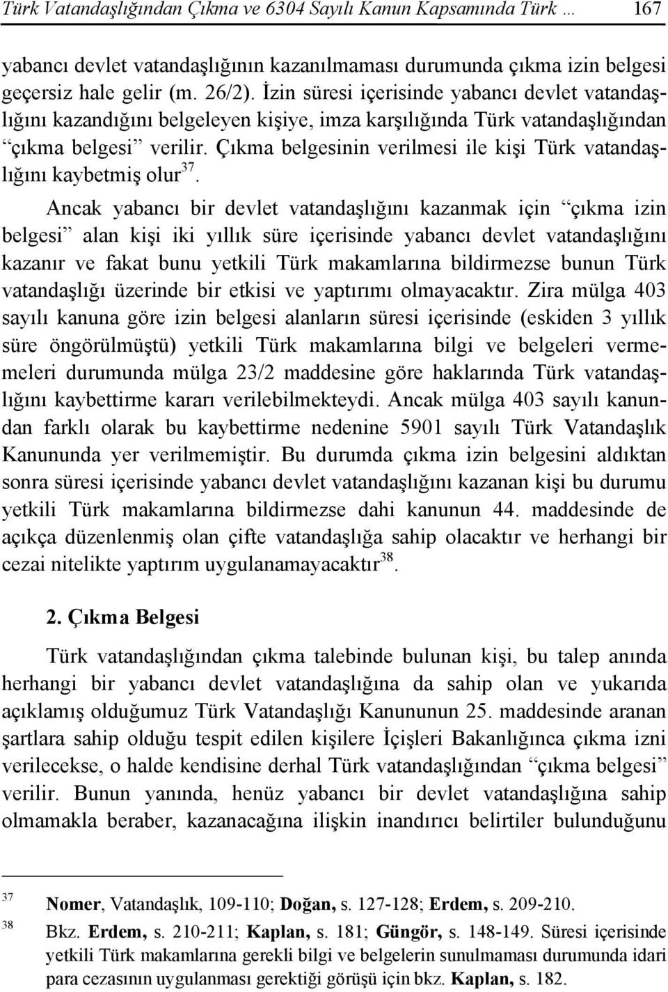 Çıkma belgesinin verilmesi ile kişi Türk vatandaşlığını kaybetmiş olur 37.