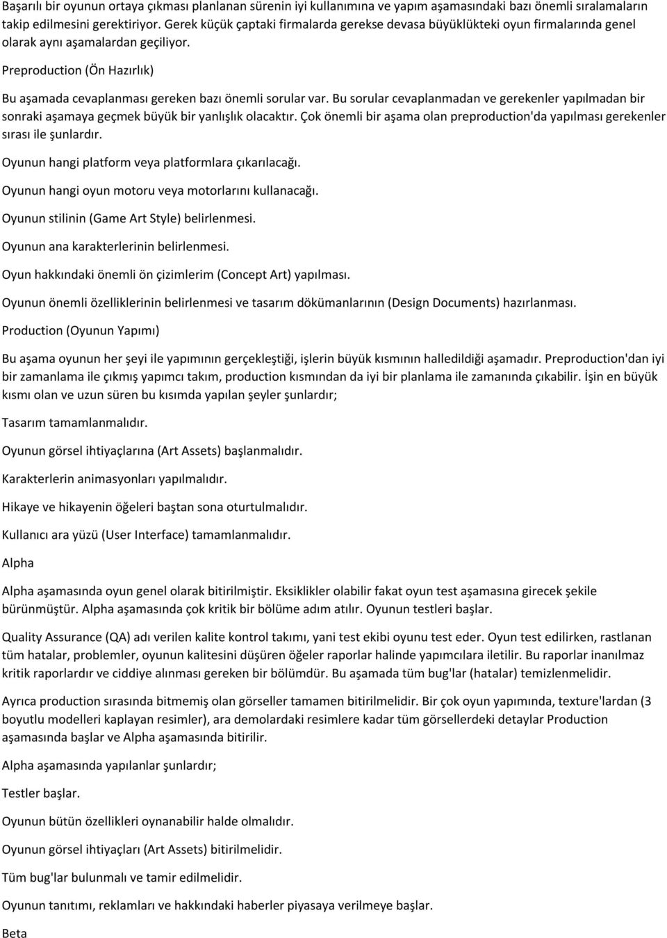 Preproduction (Ön Hazırlık) Bu aşamada cevaplanması gereken bazı önemli sorular var. Bu sorular cevaplanmadan ve gerekenler yapılmadan bir sonraki aşamaya geçmek büyük bir yanlışlık olacaktır.