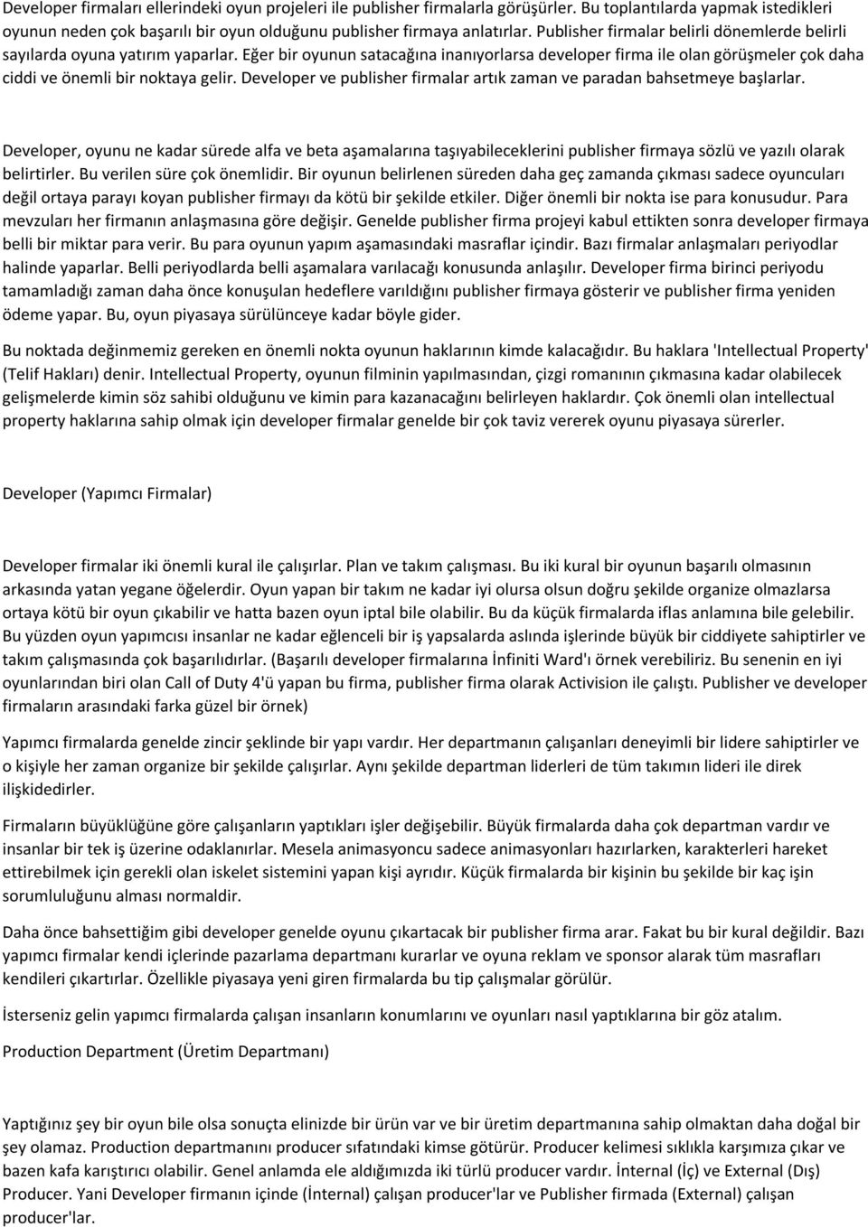 Developer ve publisher firmalar artık zaman ve paradan bahsetmeye başlarlar.