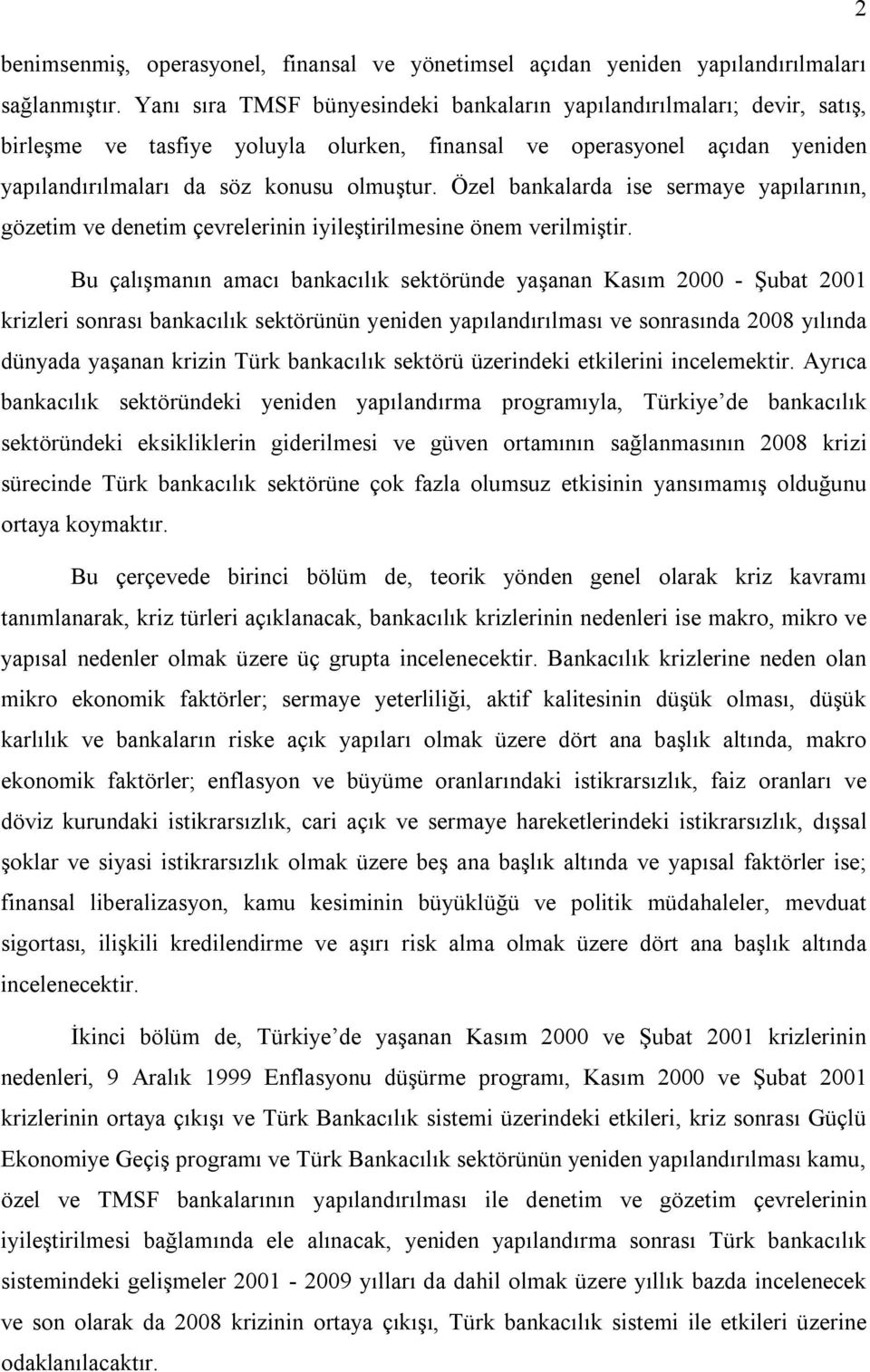 Özel bankalarda ise sermaye yapılarının, gözetim ve denetim çevrelerinin iyileştirilmesine önem verilmiştir.