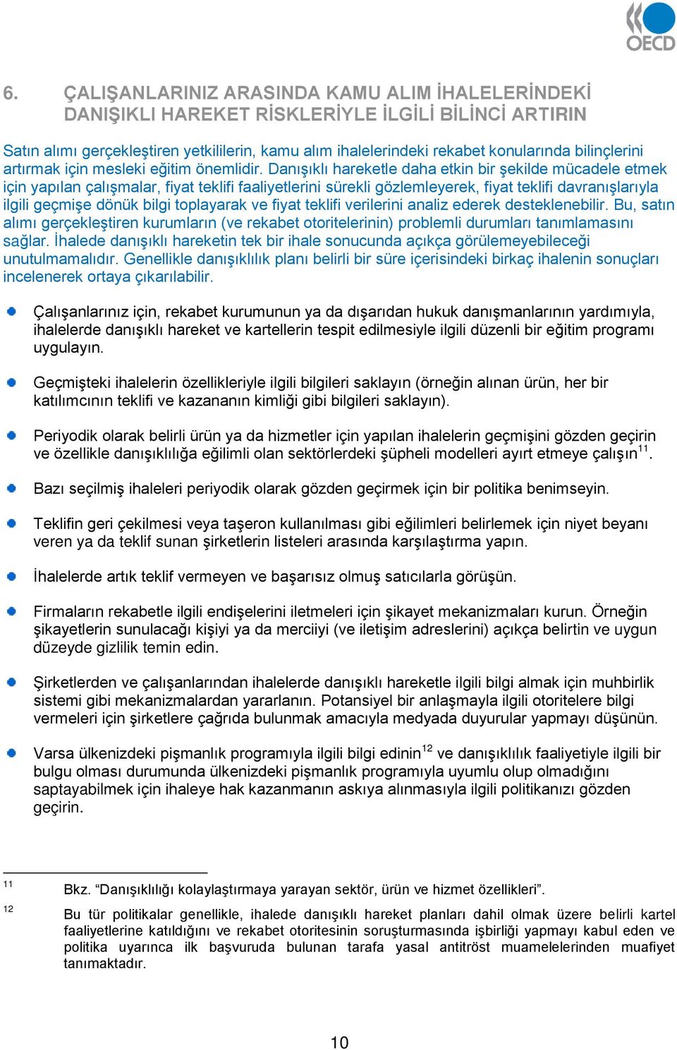 Danışıklı hareketle daha etkin bir şekilde mücadele etmek için yapılan çalışmalar, fiyat teklifi faaliyetlerini sürekli gözlemleyerek, fiyat teklifi davranışlarıyla ilgili geçmişe dönük bilgi