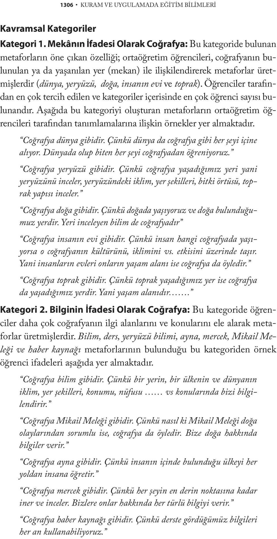 üretmişlerdir (dünya, yeryüzü, doğa, insanın evi ve toprak). Öğrenciler tarafından en çok tercih edilen ve kategoriler içerisinde en çok öğrenci sayısı bulunandır.