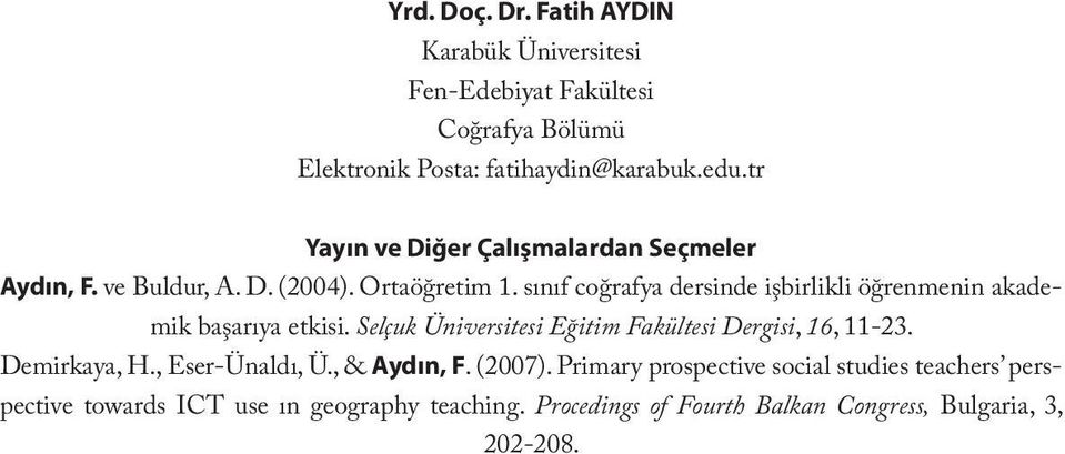 tr Yayın ve Diğer Çalışmalardan Seçmeler Aydın, F. ve Buldur, A. D. (2004). Ortaöğretim 1.