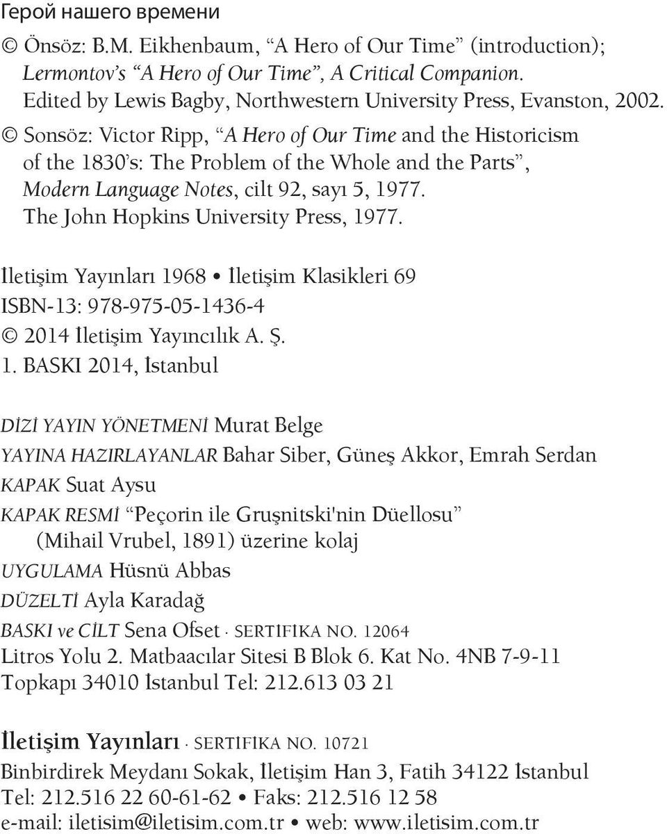 Sonsöz: Victor Ripp, A Hero of Our Time and the Historicism of the 1830 s: The Problem of the Whole and the Parts, Modern Language Notes, cilt 92, sayı 5, 1977.