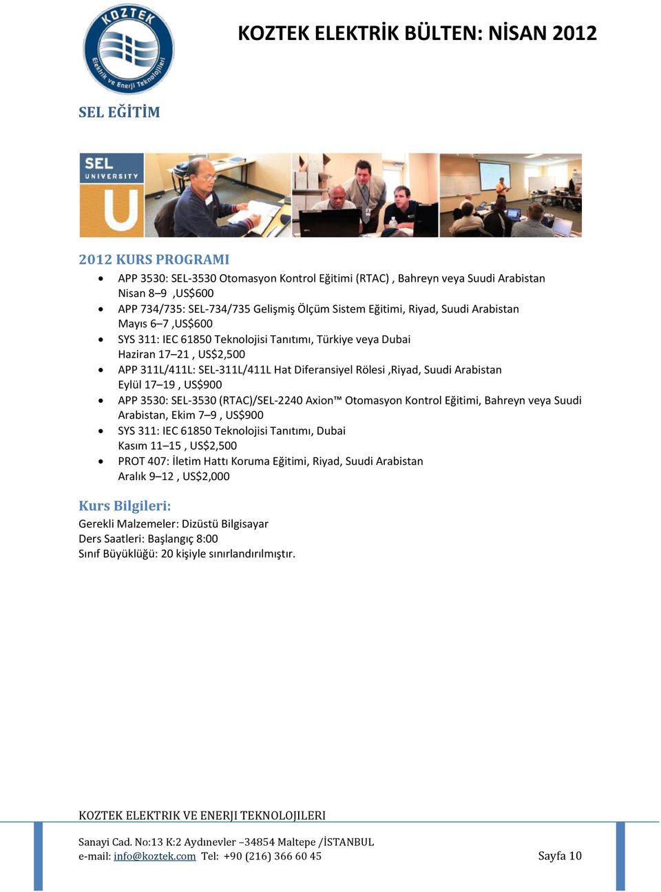US$900 APP 3530: SEL-3530 (RTAC)/SEL-2240 Axion Otomasyon Kontrol Eğitimi, Bahreyn veya Suudi Arabistan, Ekim 7 9, US$900 SYS 311: IEC 61850 Teknolojisi Tanıtımı, Dubai Kasım 11 15, US$2,500 PROT
