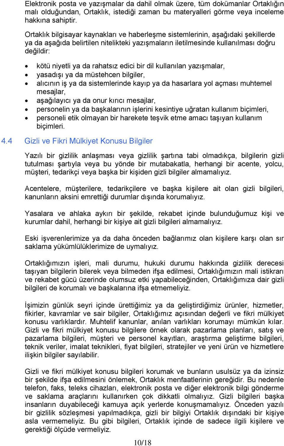 rahatsız edici bir dil kullanılan yazışmalar, yasadışı ya da müstehcen bilgiler, alıcının iş ya da sistemlerinde kayıp ya da hasarlara yol açması muhtemel mesajlar, aşağılayıcı ya da onur kırıcı