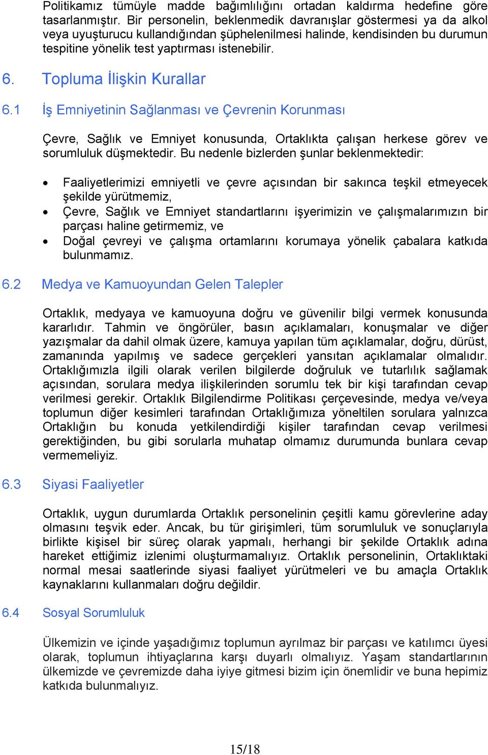 Topluma İlişkin Kurallar 6.1 İş Emniyetinin Sağlanması ve Çevrenin Korunması Çevre, Sağlık ve Emniyet konusunda, Ortaklıkta çalışan herkese görev ve sorumluluk düşmektedir.