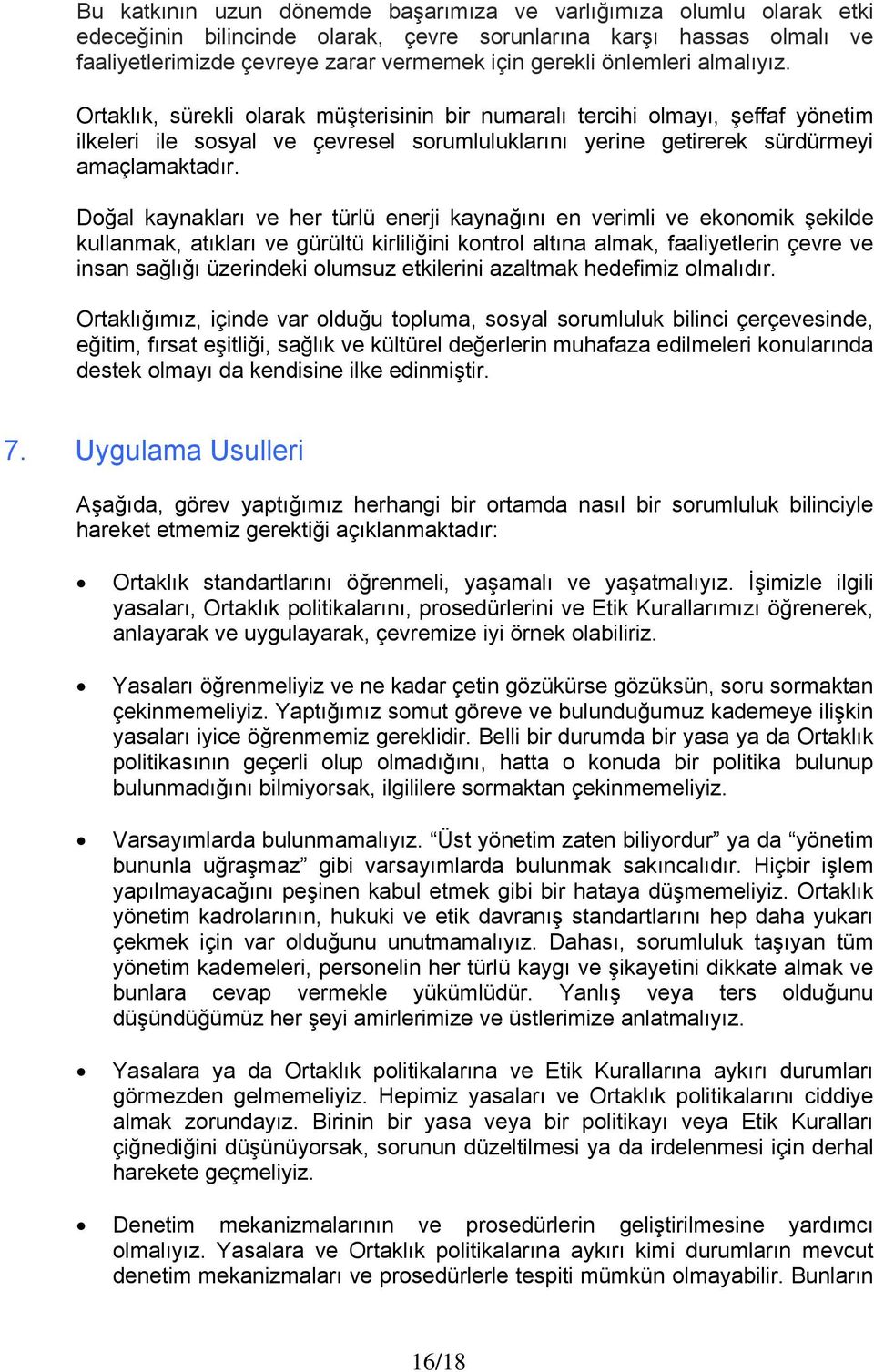 Doğal kaynakları ve her türlü enerji kaynağını en verimli ve ekonomik şekilde kullanmak, atıkları ve gürültü kirliliğini kontrol altına almak, faaliyetlerin çevre ve insan sağlığı üzerindeki olumsuz