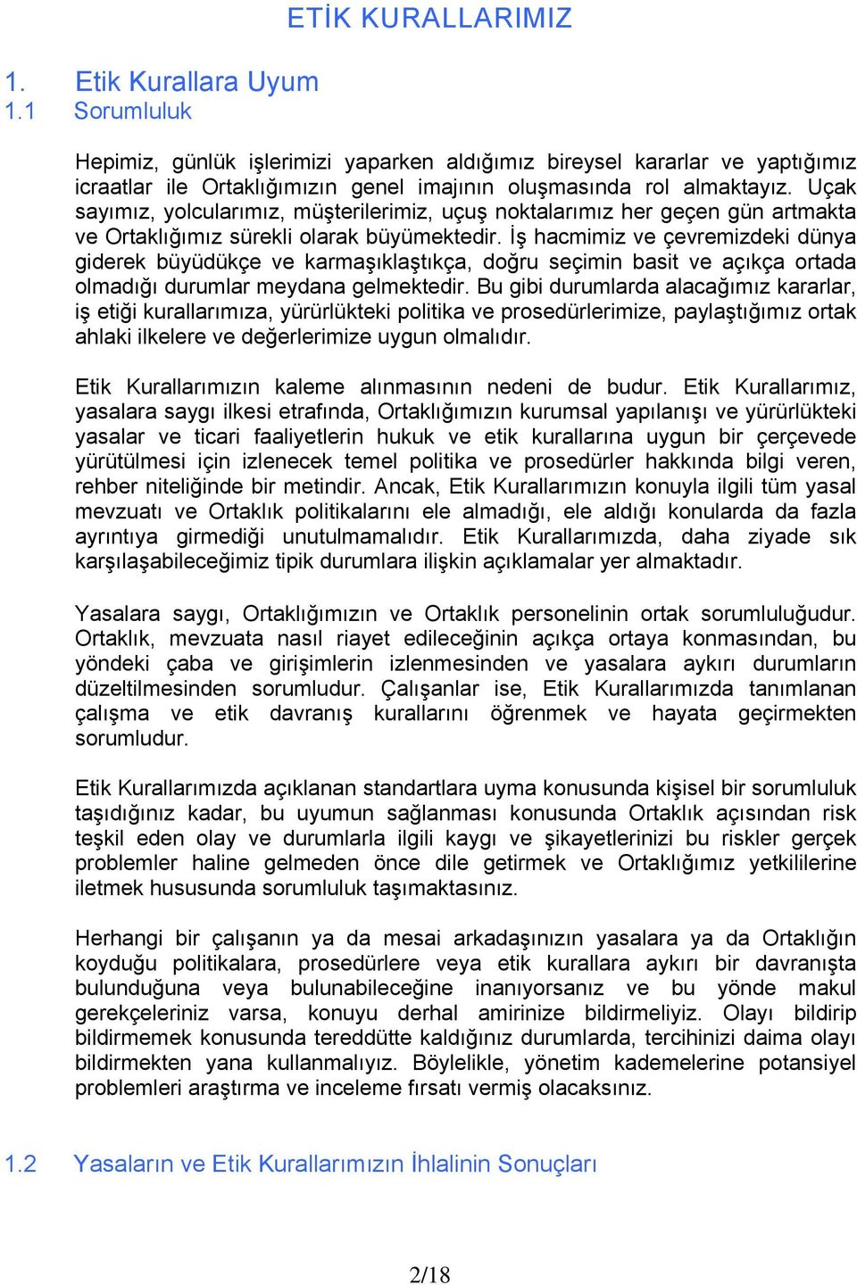 Uçak sayımız, yolcularımız, müşterilerimiz, uçuş noktalarımız her geçen gün artmakta ve Ortaklığımız sürekli olarak büyümektedir.