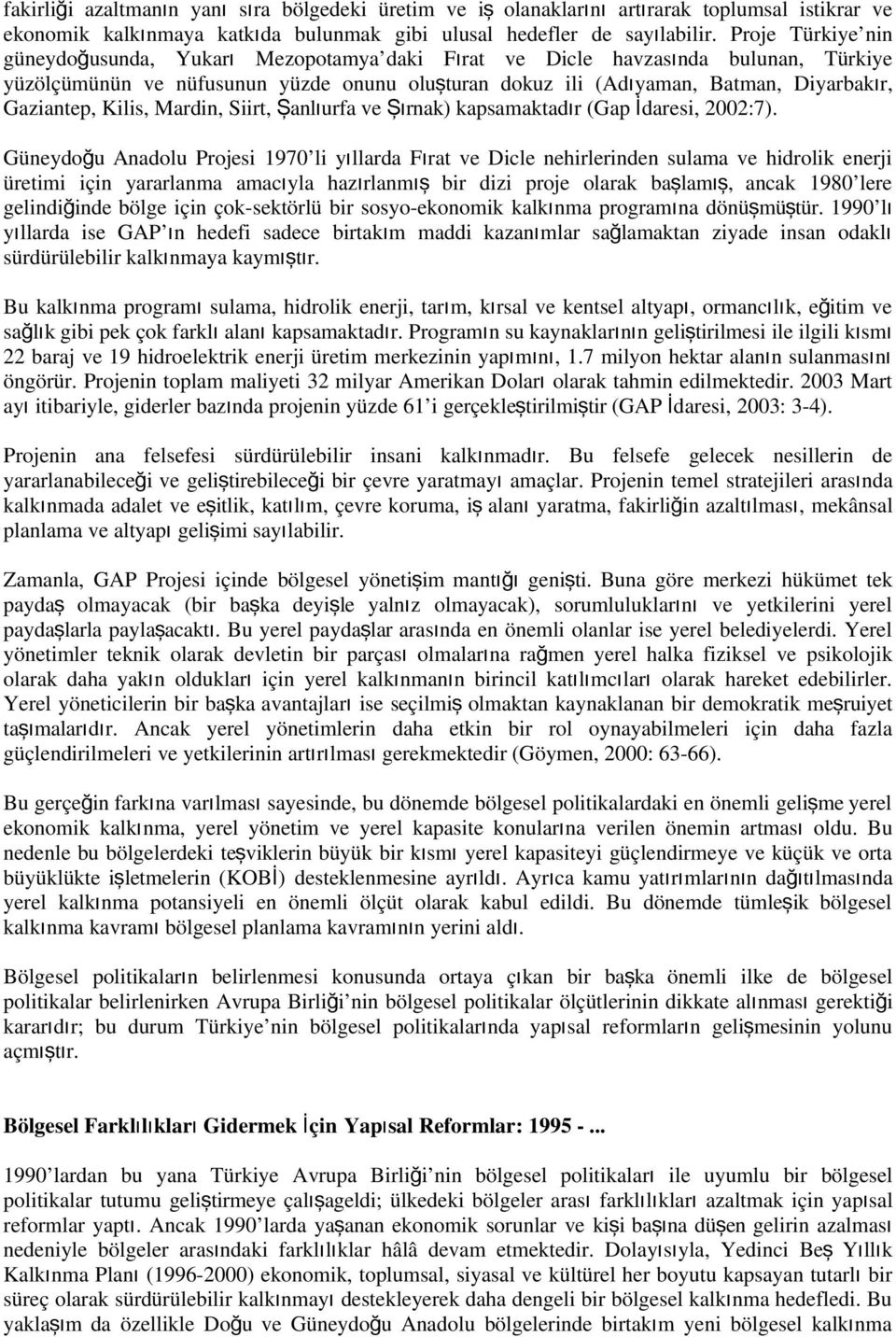 Siirt, Şalıurfa ve Şırak) kapsamaktadır (Gap İdaresi, 2002:7).