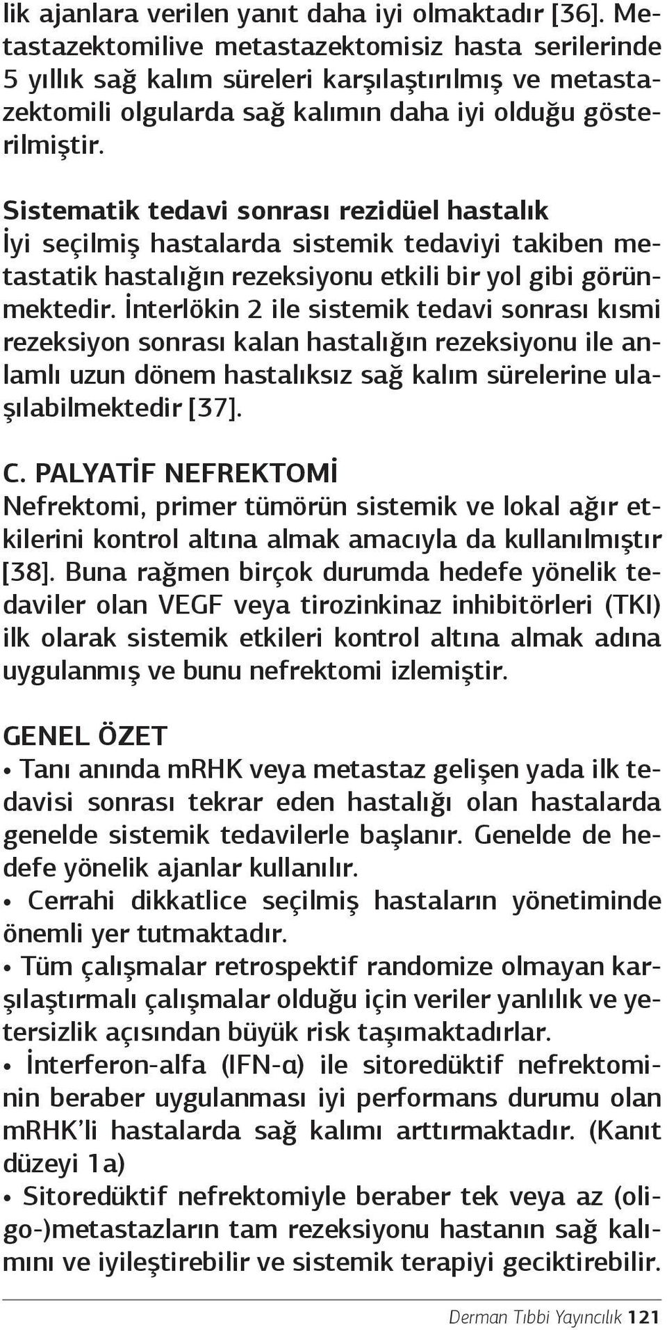 Sistematik tedavi sonrası rezidüel hastalık İyi seçilmiş hastalarda sistemik tedaviyi takiben metastatik hastalığın rezeksiyonu etkili bir yol gibi görünmektedir.