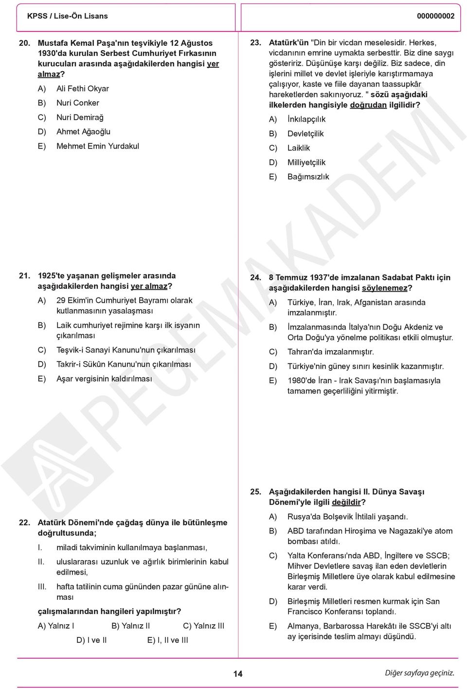 Biz dine saygı gösteririz. Düşünüşe karşı değiliz. Biz sadece, din işlerini millet ve devlet işleriyle karıştırmamaya çalışıyor, kaste ve fiile dayanan taassupkâr hareketlerden sakınıyoruz.