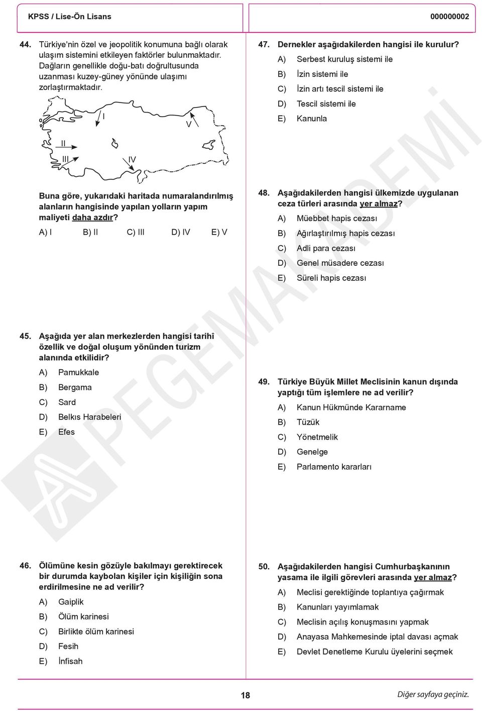 A) Serbest kuruluş sistemi ile B) İzin sistemi ile C) İzin artı tescil sistemi ile D) Tescil sistemi ile E) Kanunla II III IV Buna göre, yukarıdaki haritada numaralandırılmış alanların hangisinde