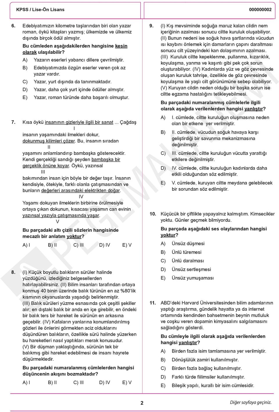 C) Yazar, yurt dışında da tanınmaktadır. D) Yazar, daha çok yurt içinde ödüller almıştır. E) Yazar, roman türünde daha başarılı olmuştur. 7. Kısa öykü insanının gizleriyle ilgili bir sanat.