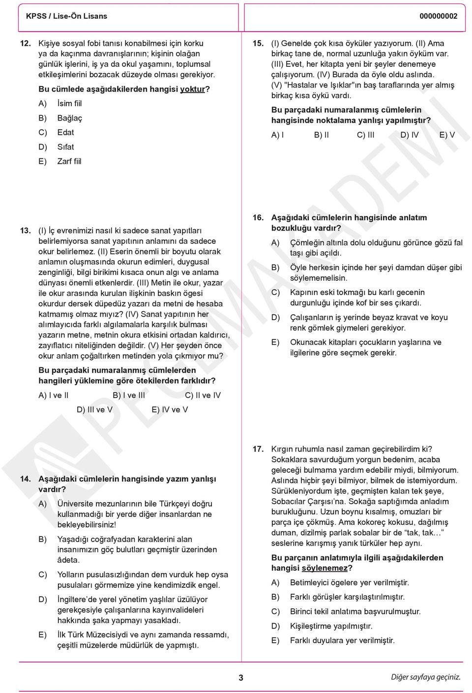 (III) Evet, her kitapta yeni bir şeyler denemeye çalışıyorum. (IV) Burada da öyle oldu aslında. (V) "Hastalar ve Işıklar"ın baş taraflarında yer almış birkaç kısa öykü vardı.