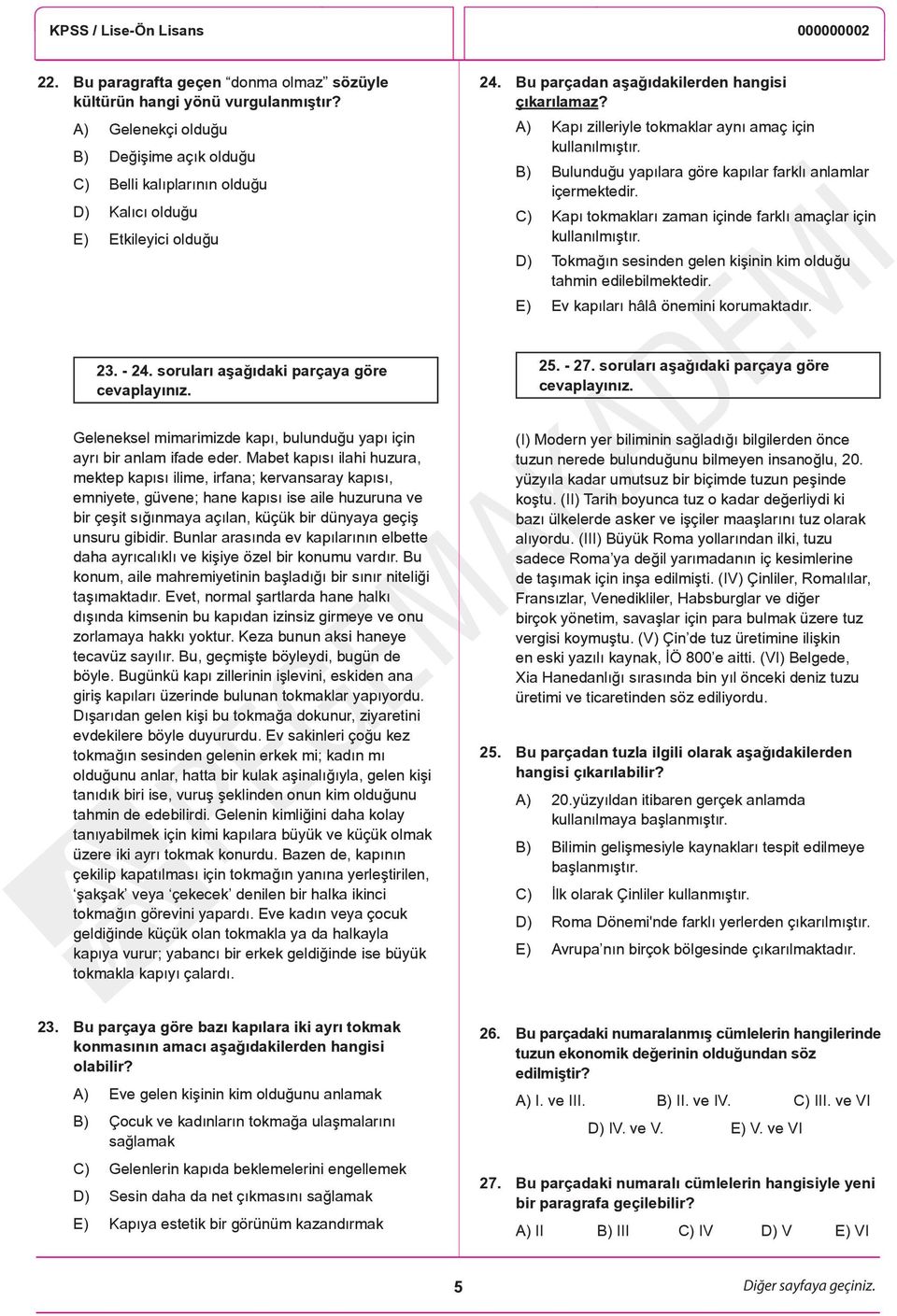 C) Kapı tokmakları zaman içinde farklı amaçlar için kullanılmıştır. D) Tokmağın sesinden gelen kişinin kim olduğu tahmin edilebilmektedir. E) Ev kapıları hâlâ önemini korumaktadır. 23. - 24.