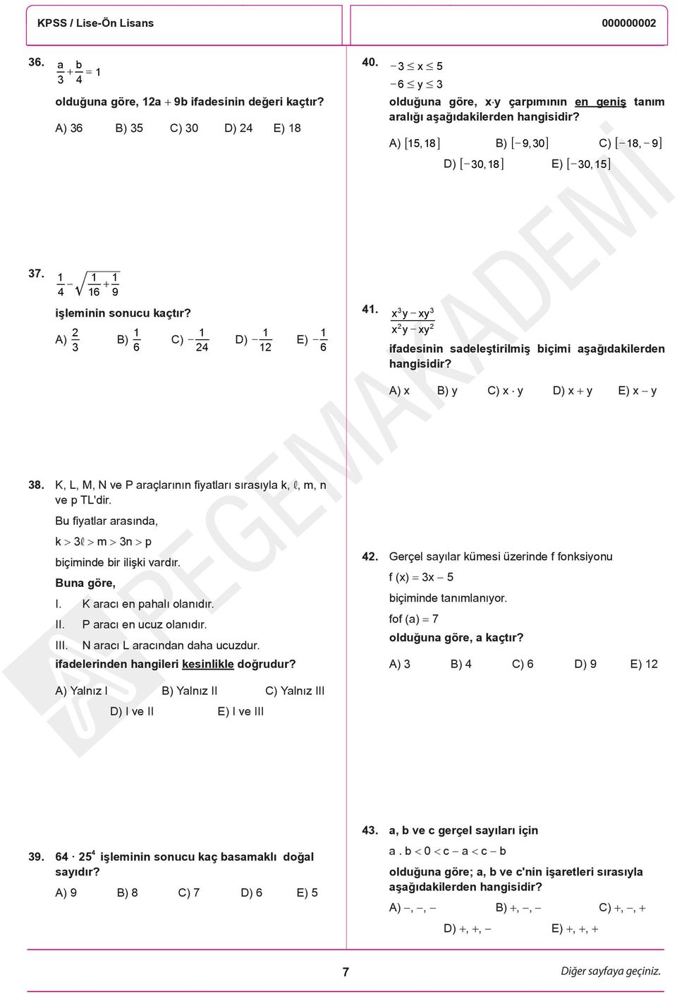 x y xy x y xy 3 3 2 2 ifadesinin sadeleştirilmiş biçimi aşağıdakilerden hangisidir? A) x B) y C) x y D) x + y E) x y 38. K, L, M, N ve P araçlarının fiyatları sırasıyla k,,, m, n ve p TL'dir.