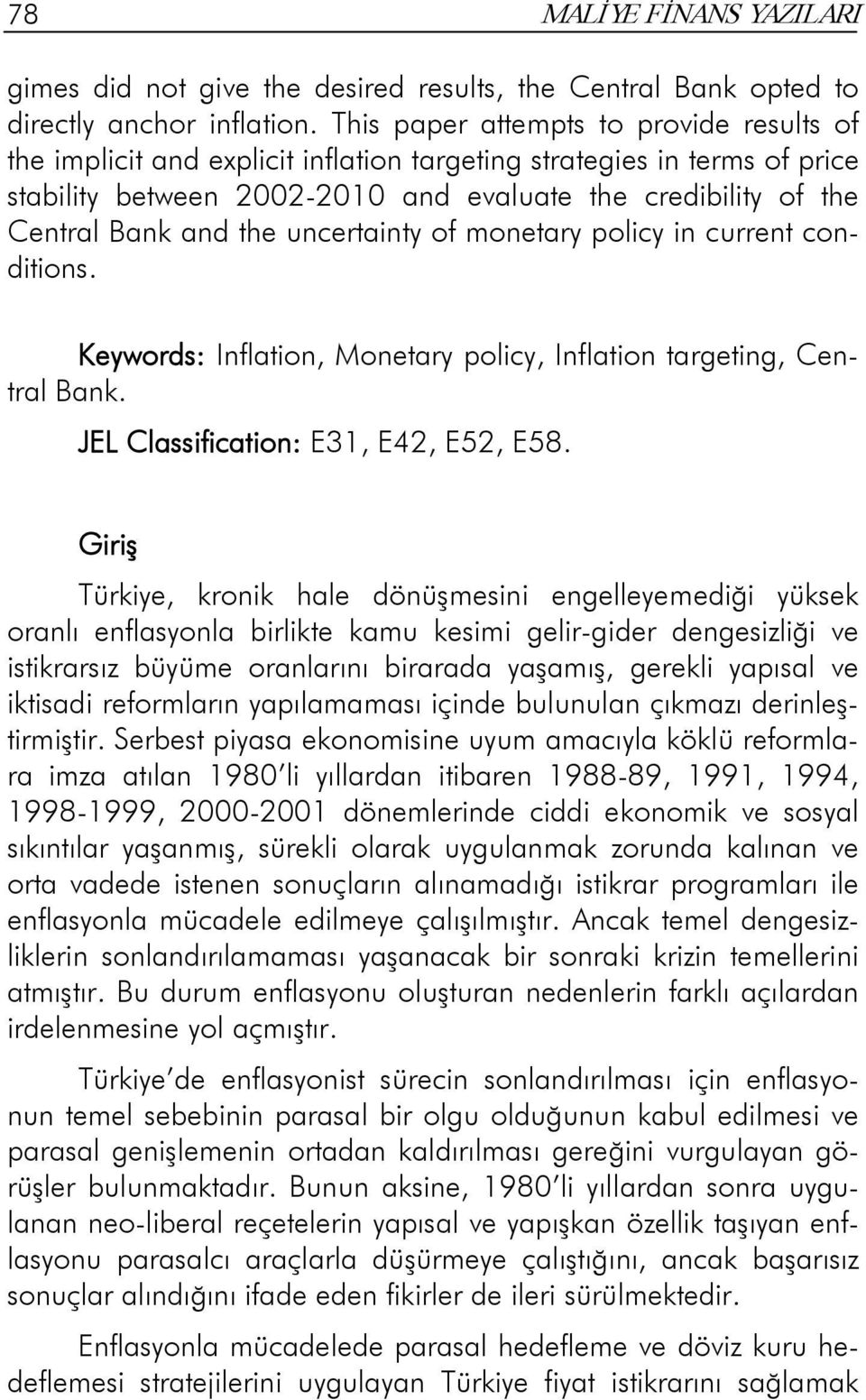 the uncertainty of monetary policy in current conditions. Keywords: Inflation, Monetary policy, Inflation targeting, Central Bank. JEL Classification: E31, E42, E52, E58.