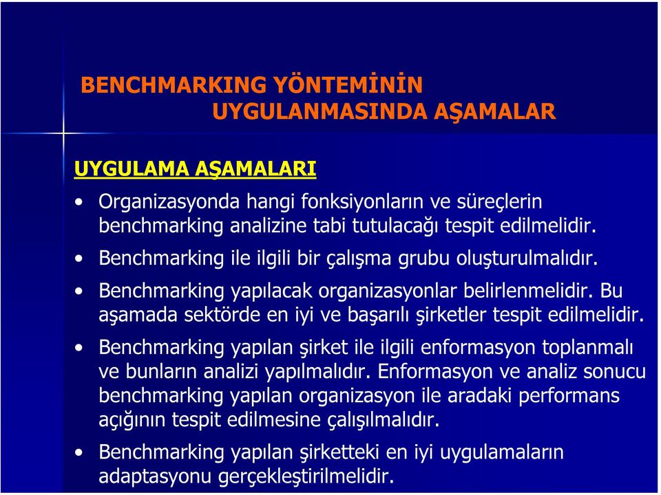 Bu aşamada sektörde en iyi ve başarılı şirketler tespit edilmelidir. Benchmarking yapılan şirket ile ilgili enformasyon toplanmalı ve bunların analizi yapılmalıdır.