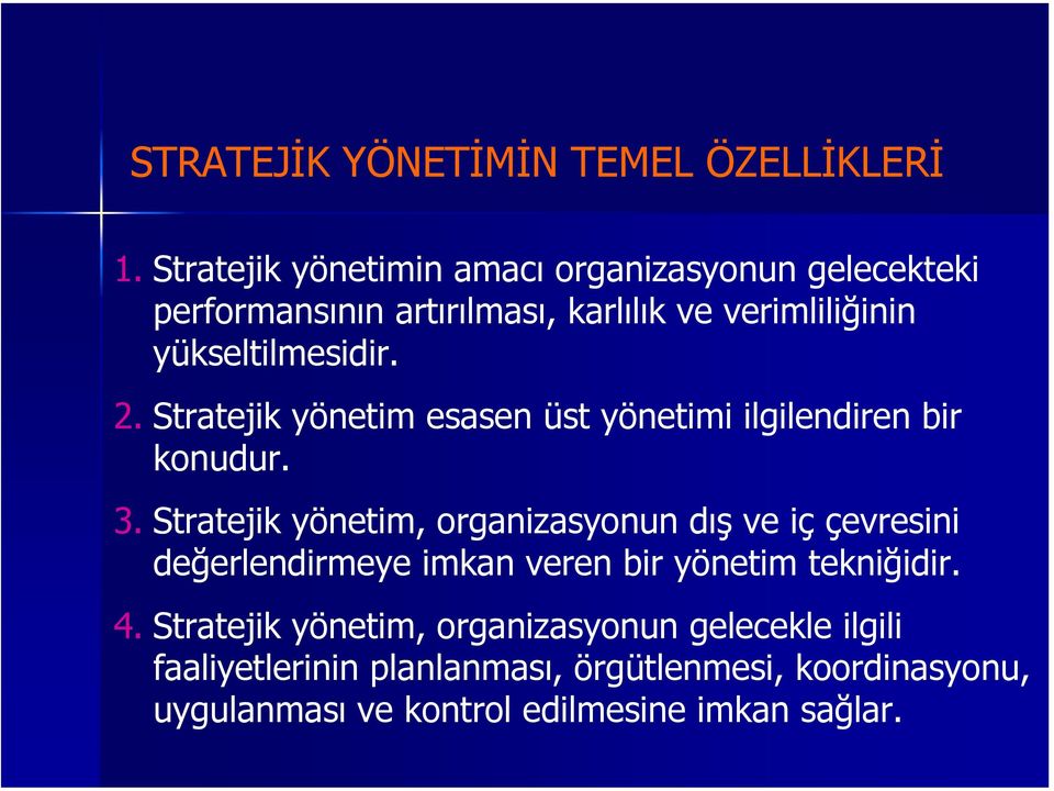 2. Stratejik yönetim esasen üst yönetimi ilgilendiren bir konudur. 3.