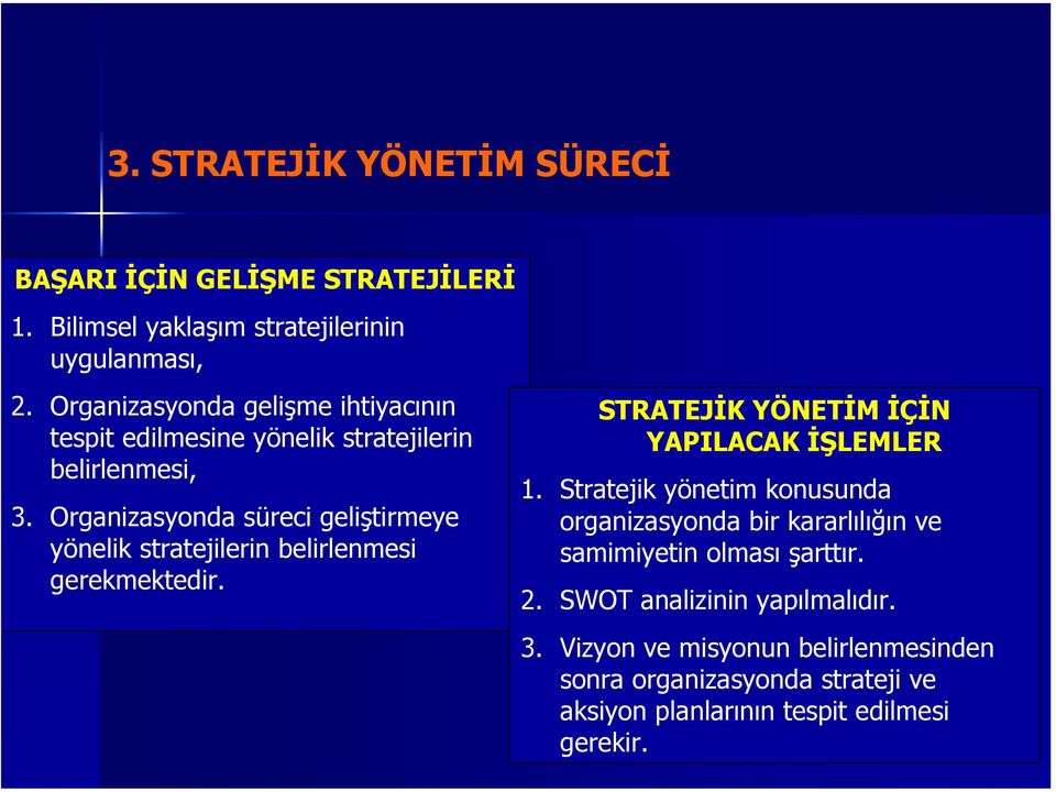 Organizasyonda süreci geliştirmeye yönelik stratejilerin belirlenmesi gerekmektedir. STRATEJİK YÖNETİM İÇİN YAPILACAK İŞLEMLER 1.