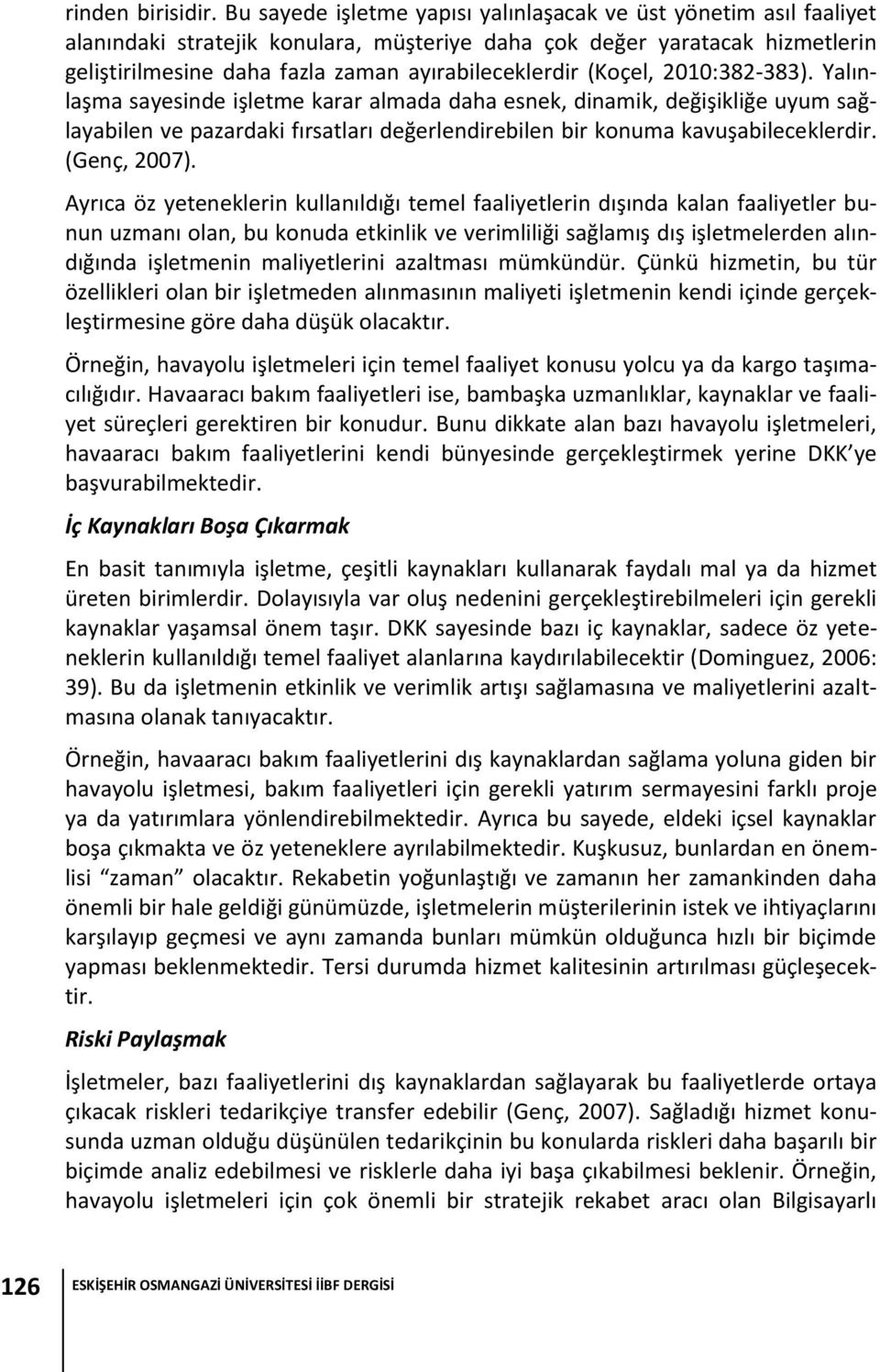 (Koçel, 2010:382-383). Yalınlaşma sayesinde işletme karar almada daha esnek, dinamik, değişikliğe uyum sağlayabilen ve pazardaki fırsatları değerlendirebilen bir konuma kavuşabileceklerdir.