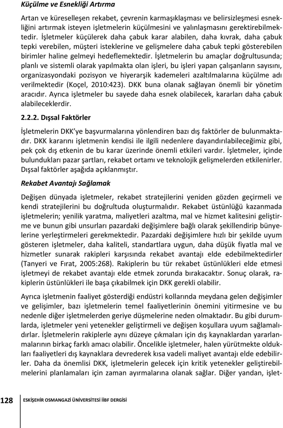 İşletmelerin bu amaçlar doğrultusunda; planlı ve sistemli olarak yapılmakta olan işleri, bu işleri yapan çalışanların sayısını, organizasyondaki pozisyon ve hiyerarşik kademeleri azaltılmalarına