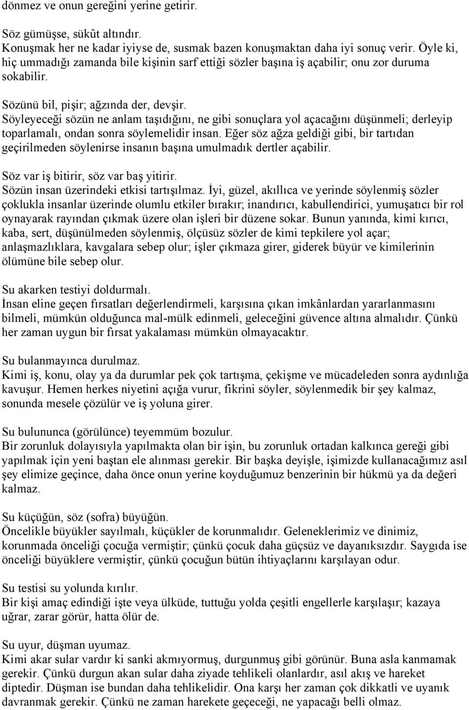 Söyleyeceği sözün ne anlam taşıdığını, ne gibi sonuçlara yol açacağını düşünmeli; derleyip toparlamalı, ondan sonra söylemelidir insan.