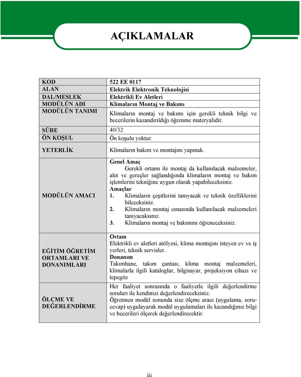 YETERLİK MODÜLÜN AMACI EĞİTİM ÖĞRETİM ORTAMLARI VE DONANIMLARI ÖLÇME VE DEĞERLENDİRME Klimaların bakım ve montajını yapmak.