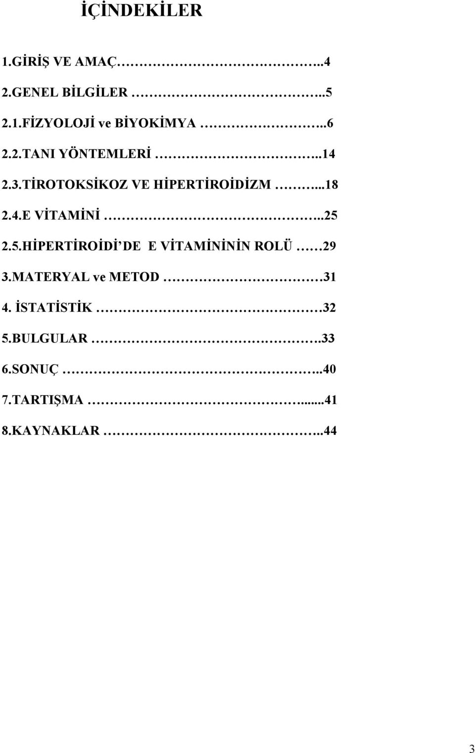 .25 2.5.HİPERTİROİDİ DE E VİTAMİNİNİN ROLÜ 29 3.MATERYAL ve METOD 31 4.