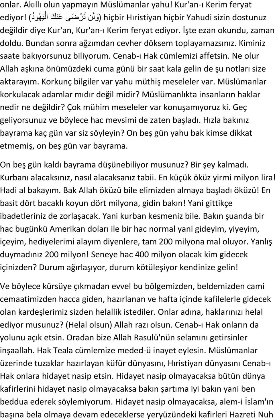 Bundan sonra ağzımdan cevher döksem toplayamazsınız. Kiminiz saate bakıyorsunuz biliyorum. Cenab-ı Hak cümlemizi affetsin.