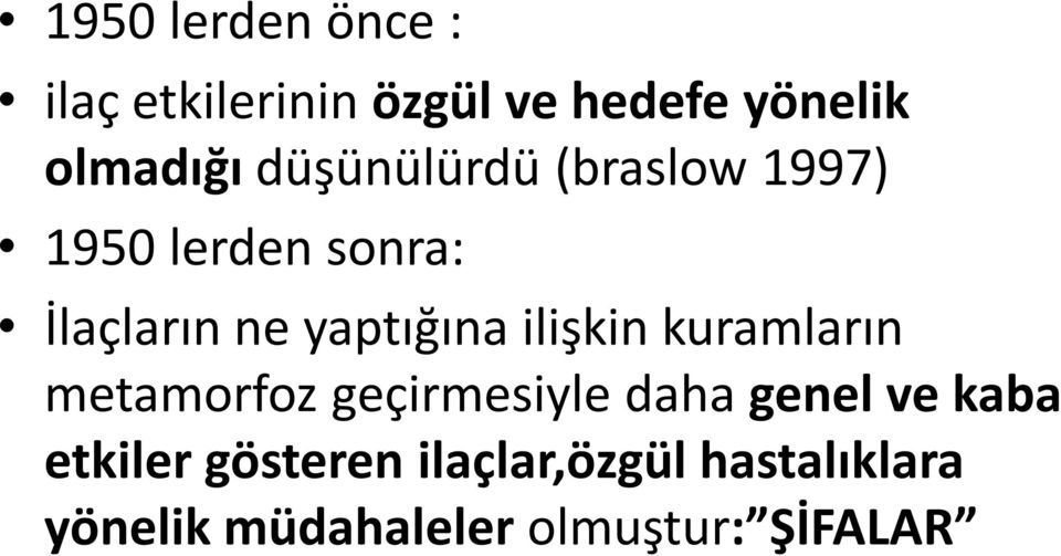 ilişkin kuramların metamorfoz geçirmesiyle daha genel ve kaba etkiler