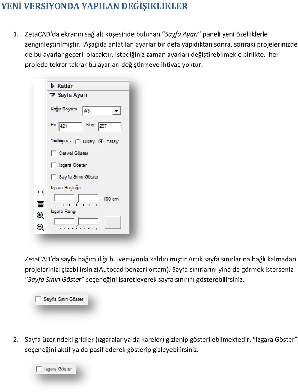 İstediğiniz zaman ayarları değiştirebilmekle birlikte, her projede tekrar tekrar bu ayarları değiştirmeye ihtiyaç yoktur. ZetaCAD da sayfa bağımlılığı bu versiyonla kaldırılmıştır.