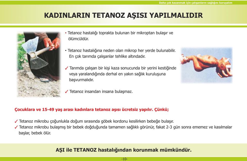 Tetanoz insandan insana bulaşmaz. Çocuklara ve 15-49 yaş arası kadınlara tetanoz aşısı ücretsiz yapılır.