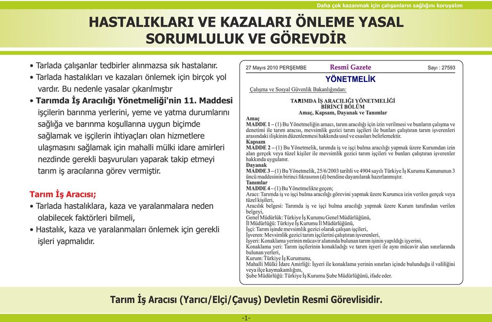 Maddesi işçilerin barınma yerlerini, yeme ve yatma durumlarını sağlığa ve barınma koşullarına uygun biçimde sağlamak ve işçilerin ihtiyaçları olan hizmetlere ulaşmasını sağlamak için mahalli mülki