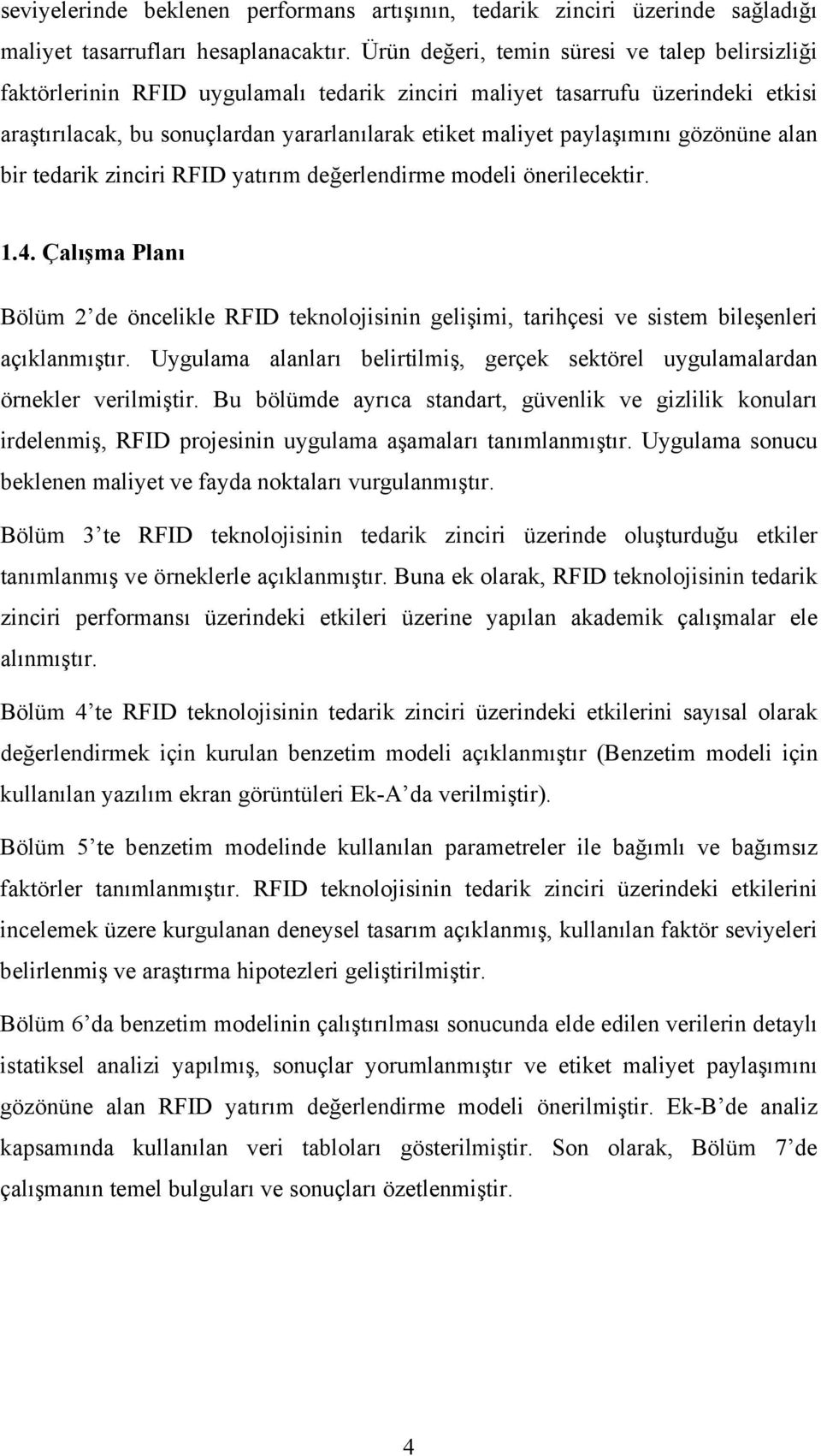 paylaşımını gözönüne alan bir tedarik zinciri RFID yatırım değerlendirme modeli önerilecektir. 1.4.