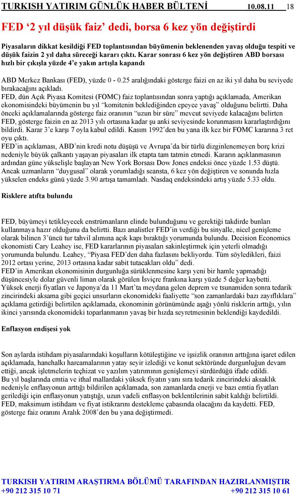 Karar sonrası 6 kez yön değiştiren ABD borsası hızlı bir çıkışla yüzde 4 e yakın artışla kapandı ABD Merkez Bankası (FED), yüzde 0-0.