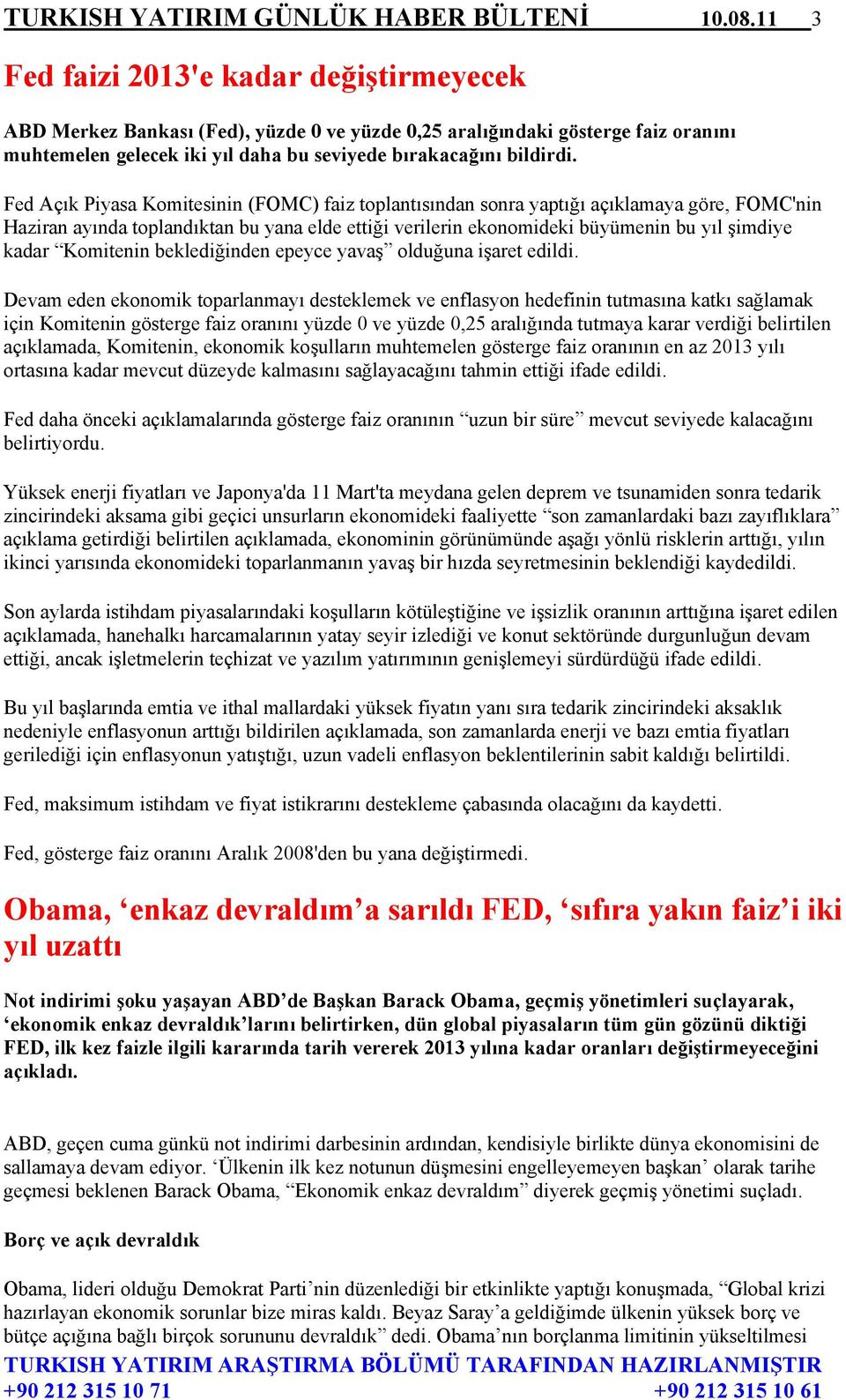 Fed Açık Piyasa Komitesinin (FOMC) faiz toplantısından sonra yaptığı açıklamaya göre, FOMC'nin Haziran ayında toplandıktan bu yana elde ettiği verilerin ekonomideki büyümenin bu yıl şimdiye kadar