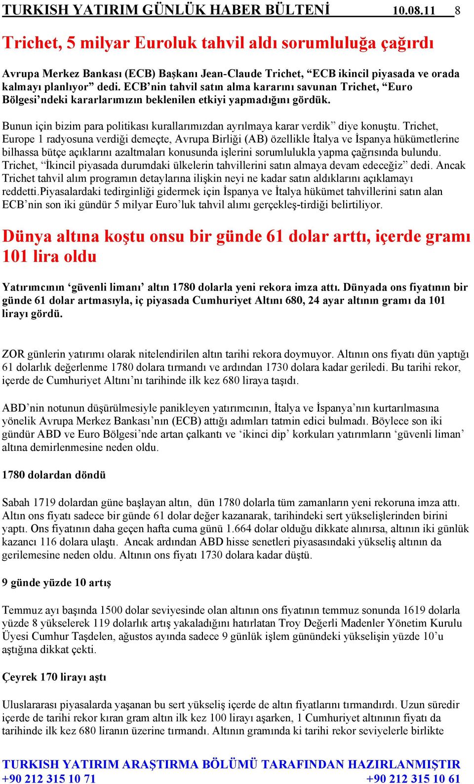 ECB nin tahvil satın alma kararını savunan Trichet, Euro Bölgesi ndeki kararlarımızın beklenilen etkiyi yapmadığını gördük.