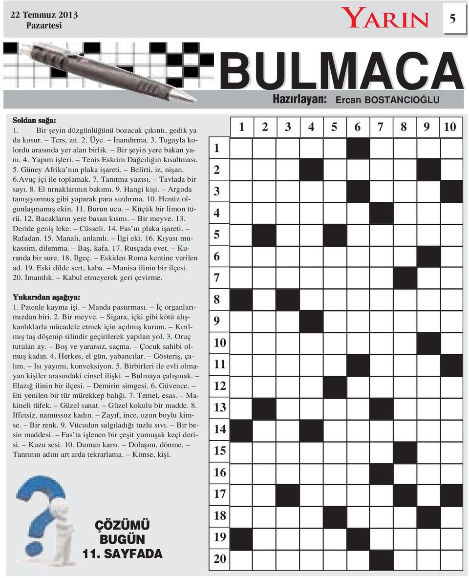 El t rnaklar n n bak m. 9. Hangi kifli. Argoda tan fl yormufl gibi yaparak para s zd rma. 10. Henüz olgunlaflmam fl ekin. 11. Burun ucu. Küçük bir limon türü. 12. Bacaklar n yere basan k sm.