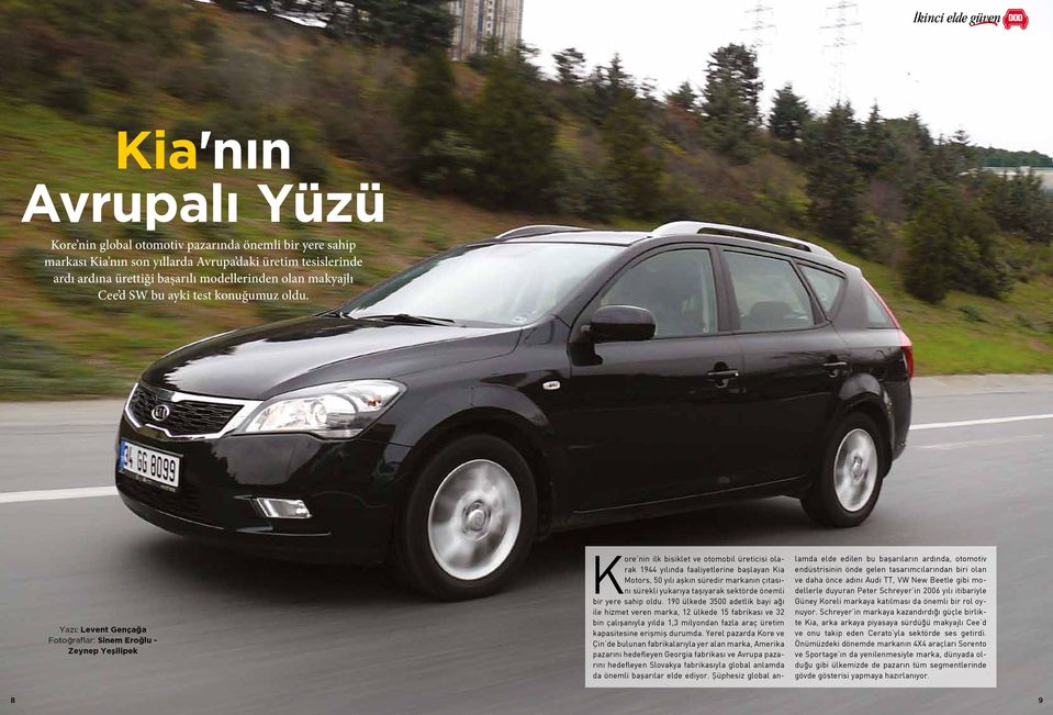 Yazı: Levent Gençağa Fotoğraflar: Sinem Eroğlu - Zeynep Yeşilipek Kore nin ilk bisiklet ve otomobil üreticisi olarak 1944 yılında faaliyetlerine başlayan Kia Motors, 50 yılı aşkın süredir markanın