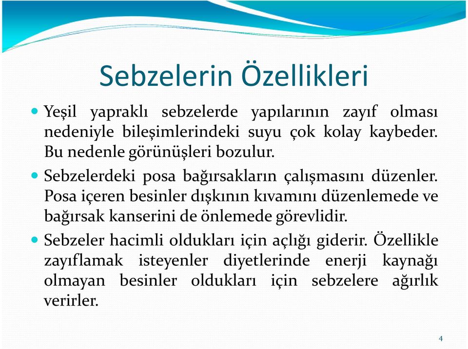 Posa içeren besinler dışkının kıvamını düzenlemede ve bağırsak kanserini de önlemede görevlidir.